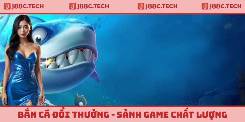 Bắn Cá Đổi Thưởng - Sảnh Game Trực Tuyến Vô Cùng Chất Lượng
