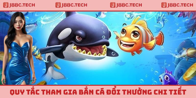 Quy tắc tham gia bắn cá đổi thưởng vô cùng chi tiết
