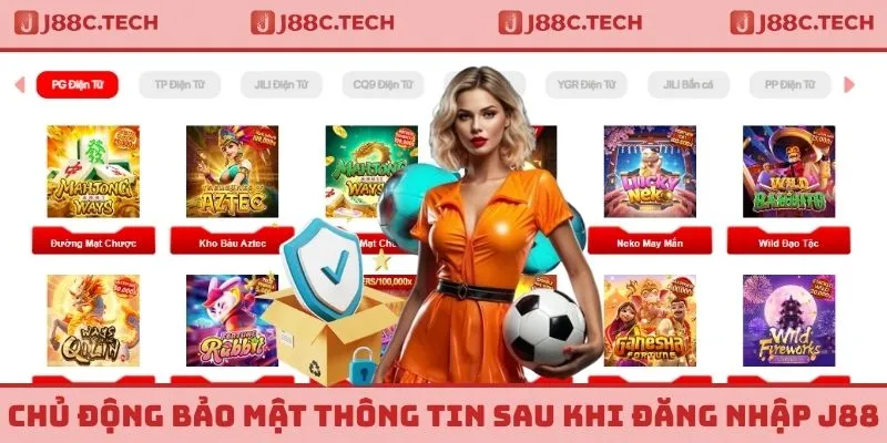 Chủ động bảo mật thông tin sau khi đăng nhập J88