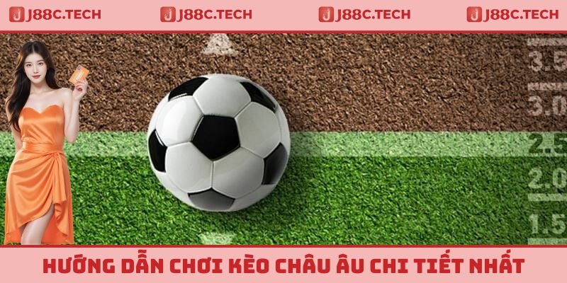 Hướng dẫn cách chơi kèo châu Âu chuẩn chỉ nhất hiện nay