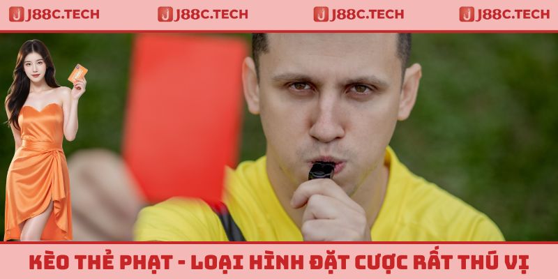 Kèo Thẻ Phạt - Loại Hình Đặt Cược Rất Thú Vị Và Hấp Dẫn Tại J88