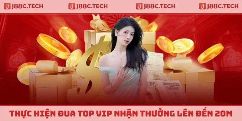 Thực hiện đua top VIP nhận thưởng lên đến 20 triệu