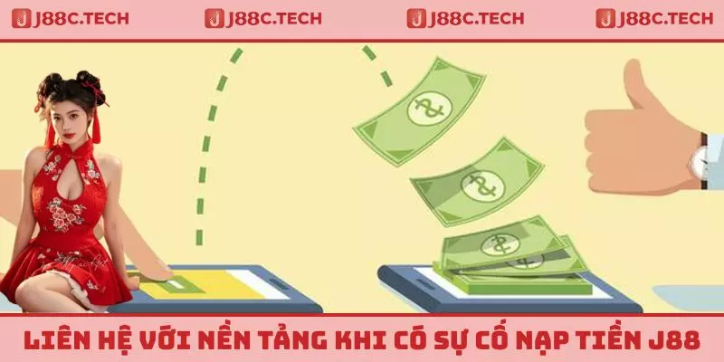 Liên hệ với nền tảng khi có sự cố nạp tiền J88