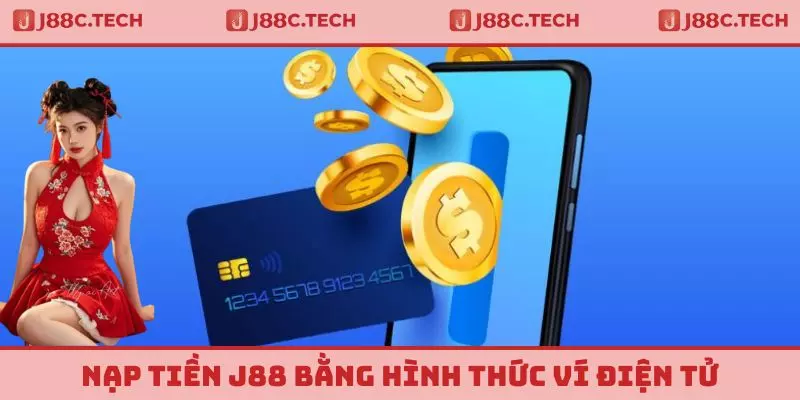 Nạp tiền J88 bằng hình thức ví điện tử