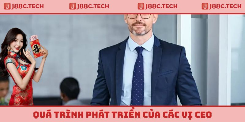 Quá trình phát triển của các vị CEO