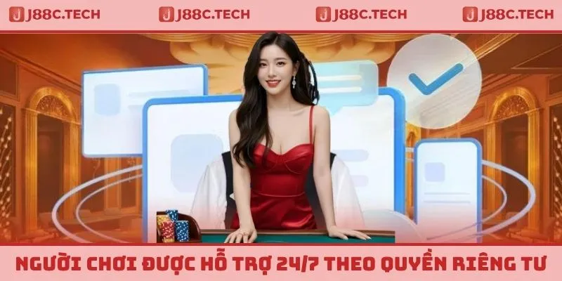  Người chơi được hỗ trợ 24/7 theo quyền riêng tư