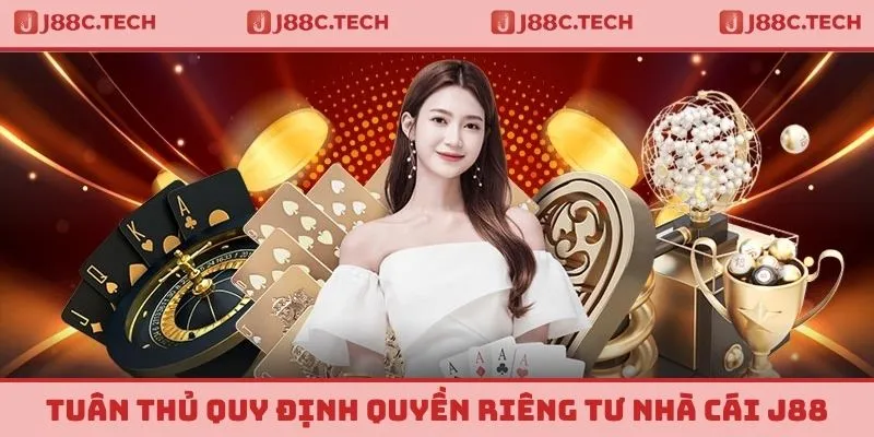  Tuân thủ quy định quyền riêng tư nhà cái J88 đặt ra