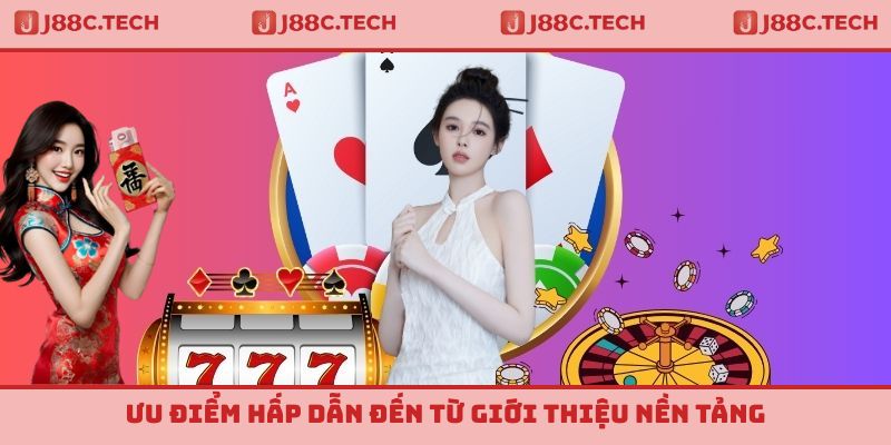 Ưu điểm hấp dẫn đến từ giới thiệu nền tảng